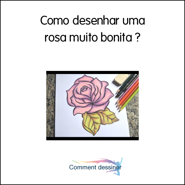 Como Desenhar Uma Rosa Muito Bonita Como Desenhar 